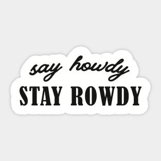 Say Howdy, Stay Rowdy Shirt, Party Shirt, Bachelorette Shirt, Birthday Gift Shirt, Funny Gifts Sticker